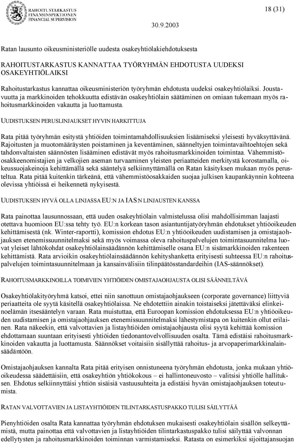 UUDISTUKSEN PERUSLINJAUKSET HYVIN HARKITTUJA Rata pitää työryhmän esitystä yhtiöiden toimintamahdollisuuksien lisäämiseksi yleisesti hyväksyttävänä.