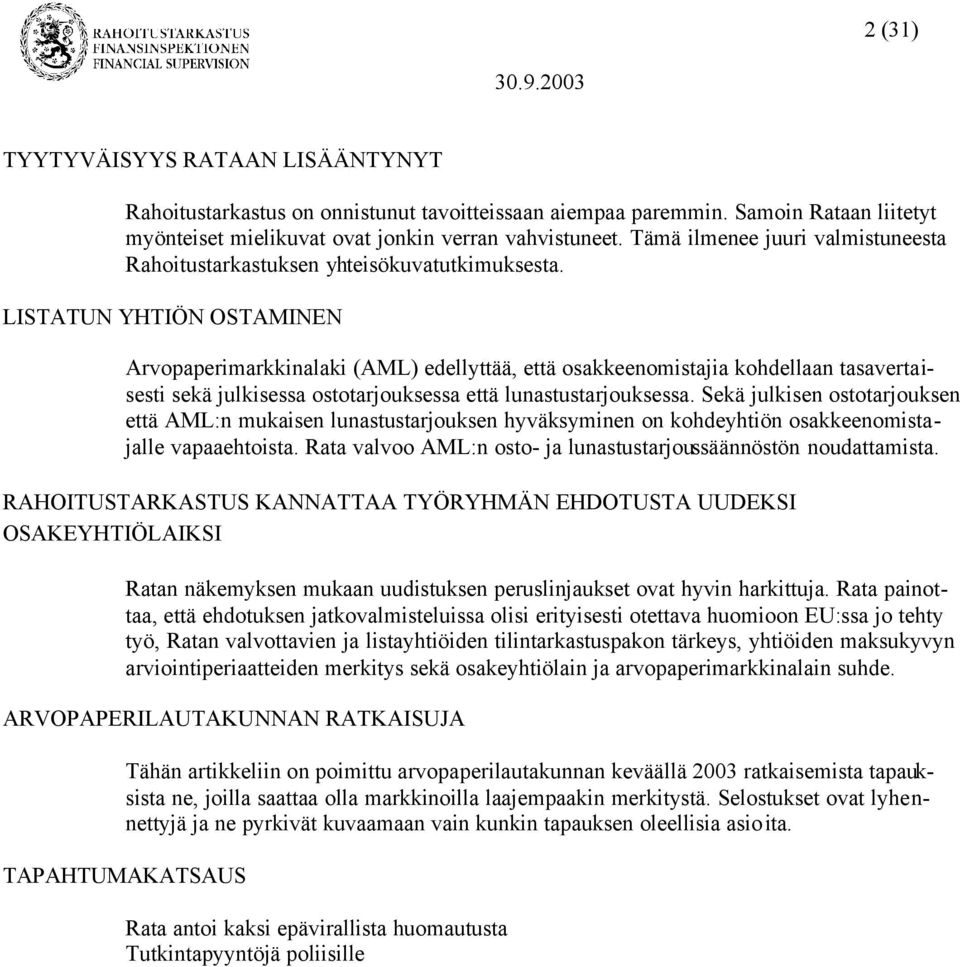 LISTATUN YHTIÖN OSTAMINEN Arvopaperimarkkinalaki (AML) edellyttää, että osakkeenomistajia kohdellaan tasavertaisesti sekä julkisessa ostotarjouksessa että lunastustarjouksessa.