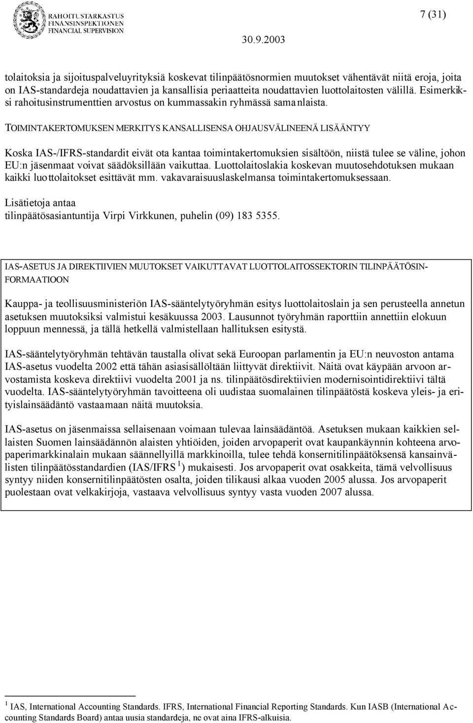 TOIMINTAKERTOMUKSEN MERKITYS KANSALLISENSA OHJAUSVÄLINEENÄ LISÄÄNTYY Koska IAS-/IFRS-standardit eivät ota kantaa toimintakertomuksien sisältöön, niistä tulee se väline, johon EU:n jäsenmaat voivat