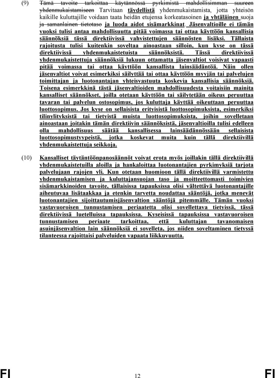 Jäsenvaltioille ei tämän vuoksi tulisi antaa mahdollisuutta pitää voimassa tai ottaa käyttöön kansallisia säännöksiä tässä direktiivissä vahvistettujen säännösten lisäksi.