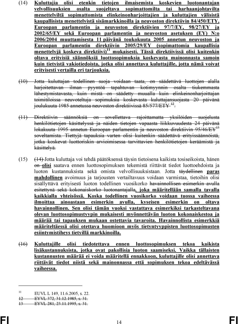 parlamentin ja neuvoston asetuksen (EY) N:o 2006/2004 muuttamisesta päivänä toukokuuta 2005 annetun neuvoston ja Euroopan parlamentin direktiivin 2005/29/EY (sopimattomia kaupallisia menettelyjä