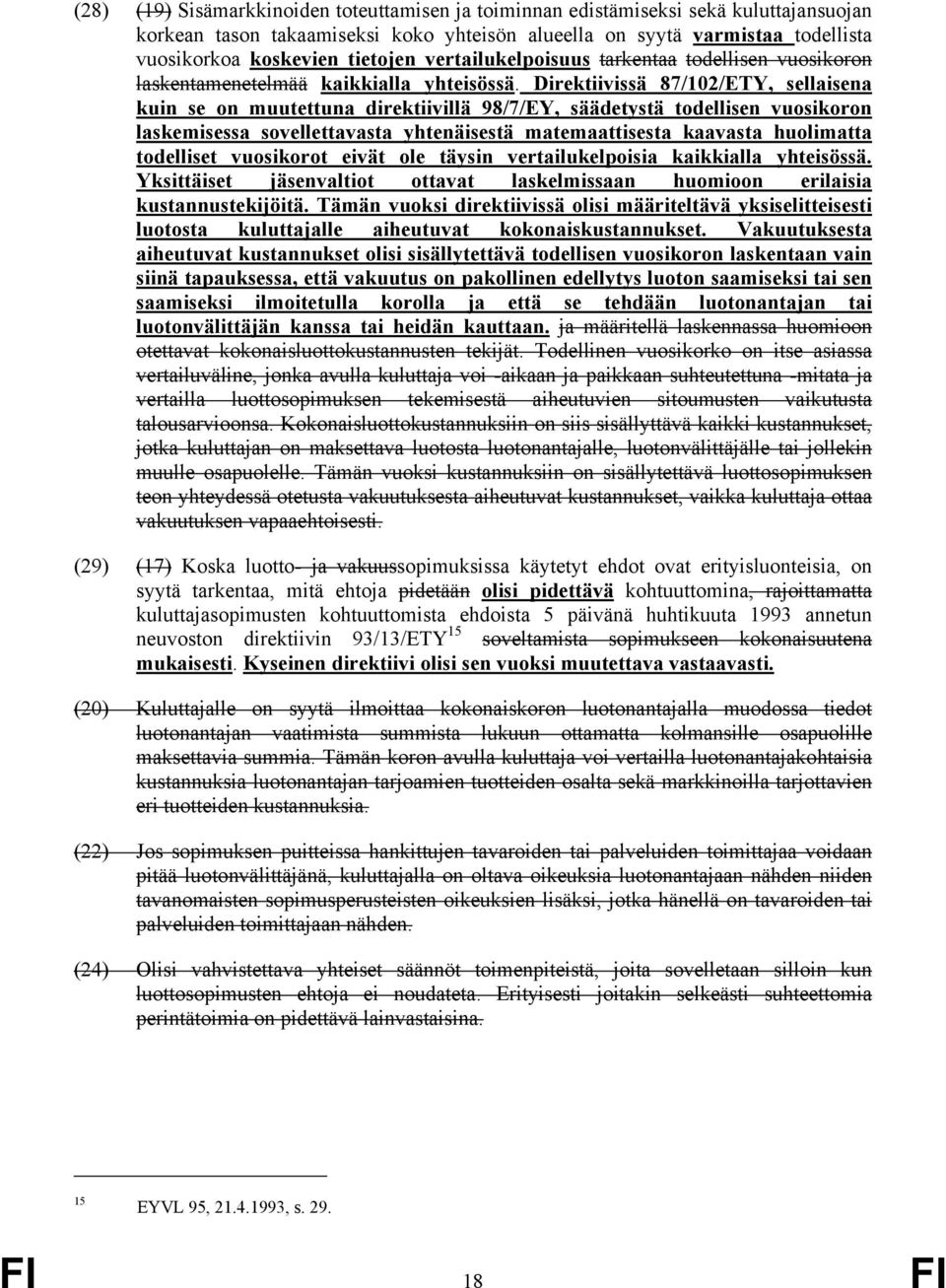 Direktiivissä 87/02/ETY, sellaisena kuin se on muutettuna direktiivillä 98/7/EY, säädetystä todellisen vuosikoron laskemisessa sovellettavasta yhtenäisestä matemaattisesta kaavasta huolimatta