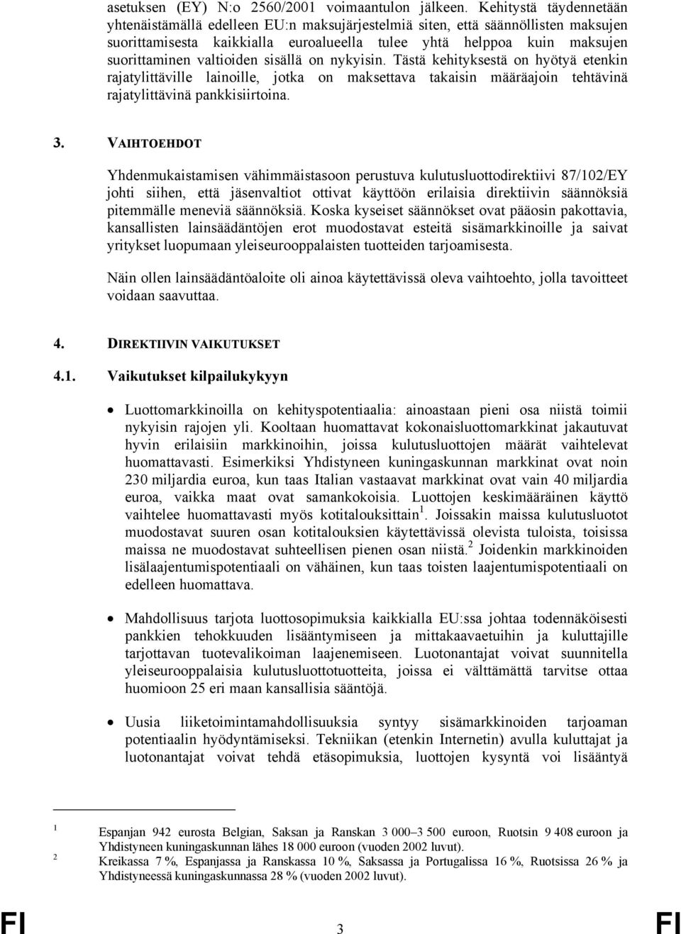 valtioiden sisällä on nykyisin. Tästä kehityksestä on hyötyä etenkin rajatylittäville lainoille, jotka on maksettava takaisin määräajoin tehtävinä rajatylittävinä pankkisiirtoina. 3.