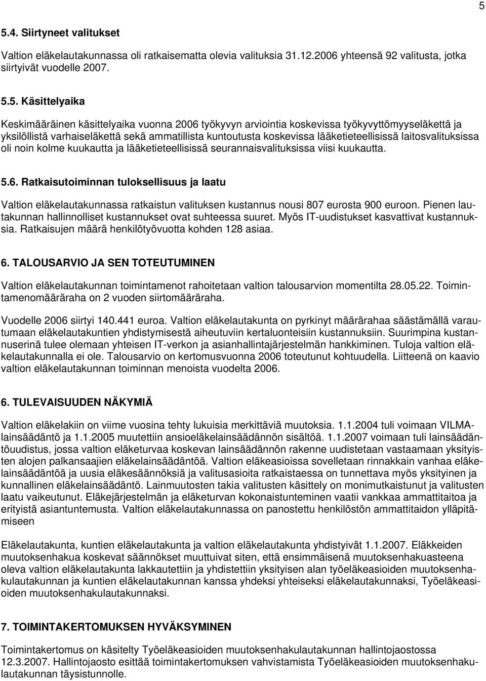 noin kolme kuukautta ja lääketieteellisissä seurannaisvalituksissa viisi kuukautta. 5.6.
