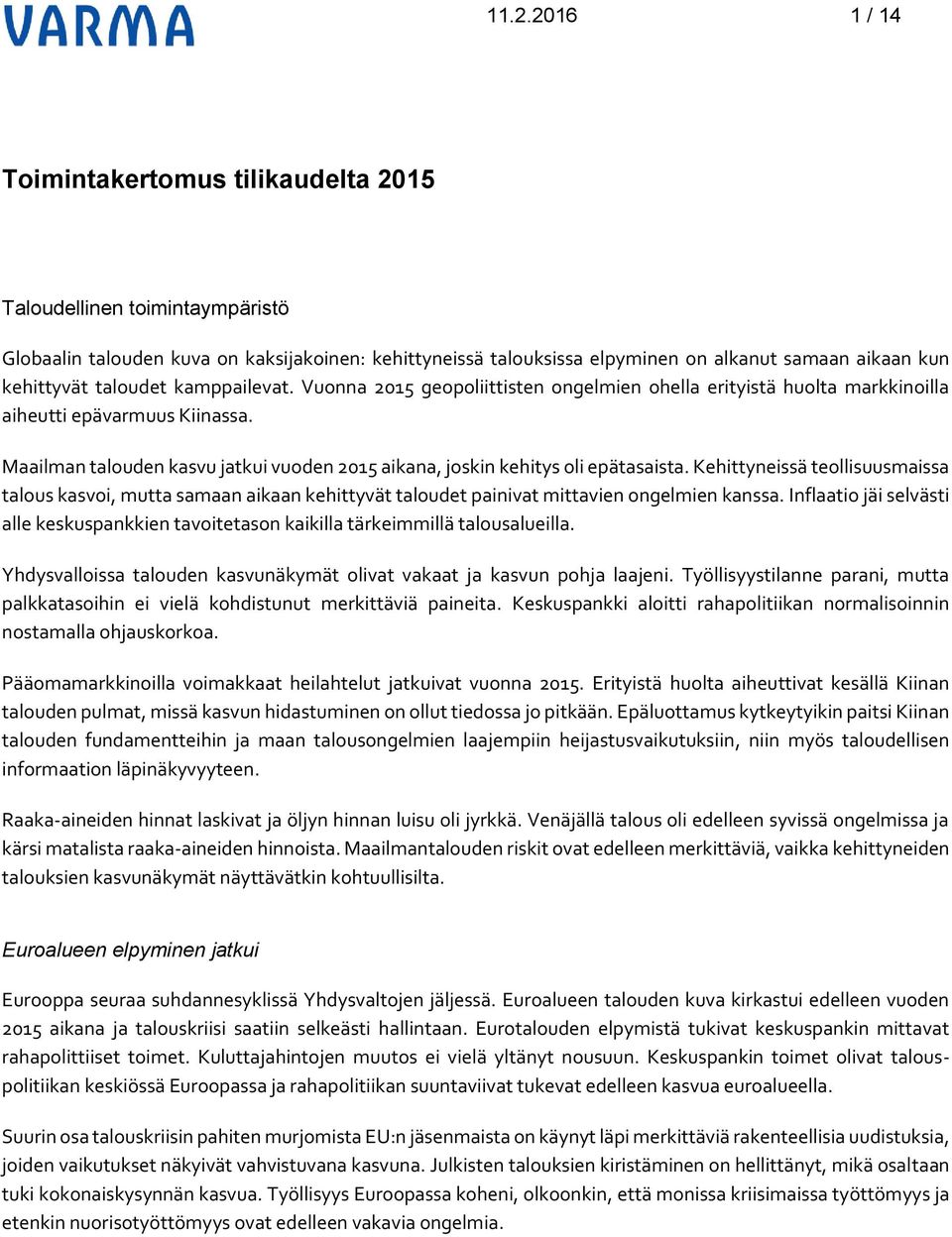 Maailman talouden kasvu jatkui vuoden 2015 aikana, joskin kehitys oli epätasaista.