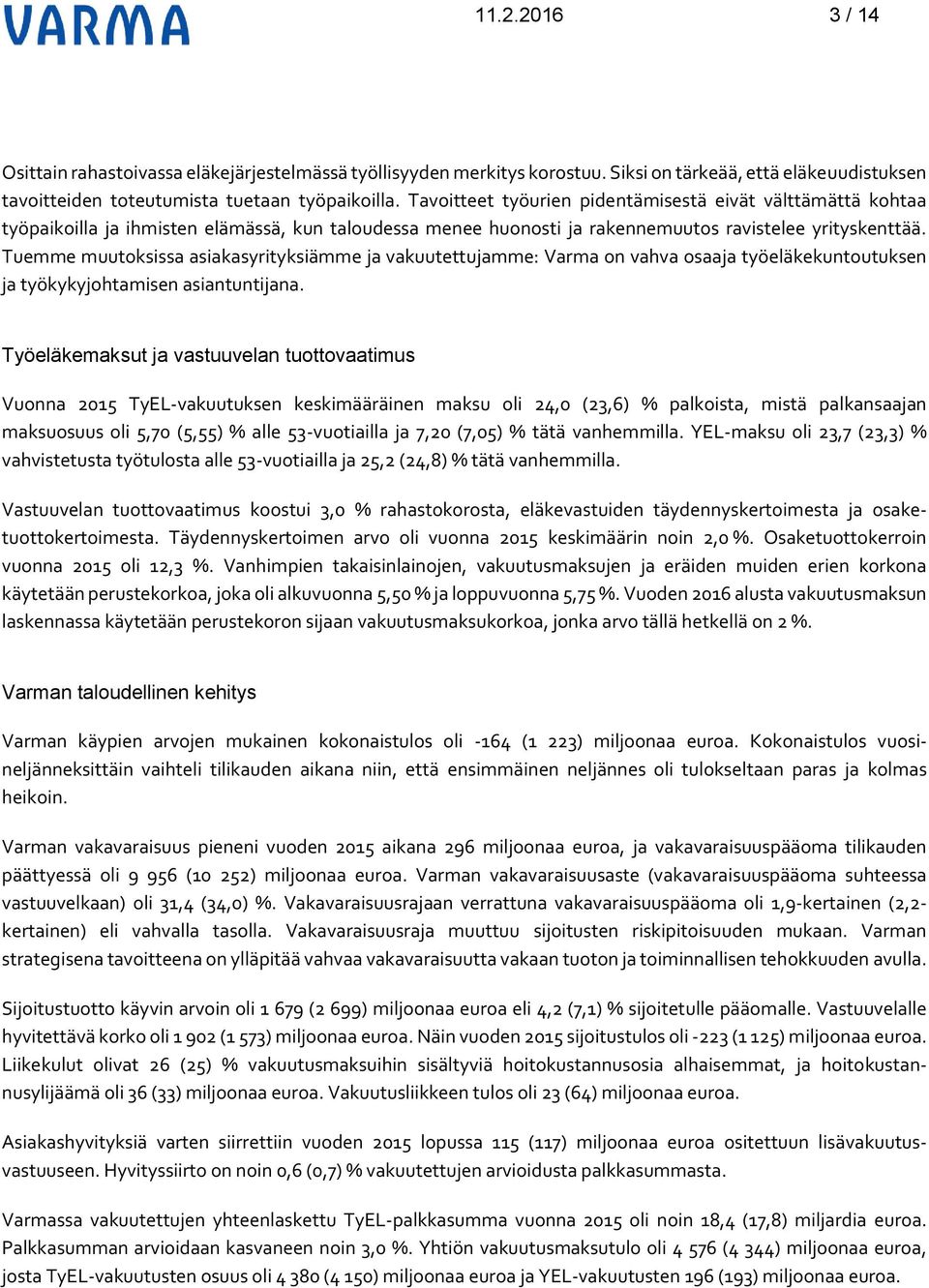 Tuemme muutoksissa asiakasyrityksiämme ja vakuutettujamme: Varma on vahva osaaja työeläkekuntoutuksen ja työkykyjohtamisen asiantuntijana.