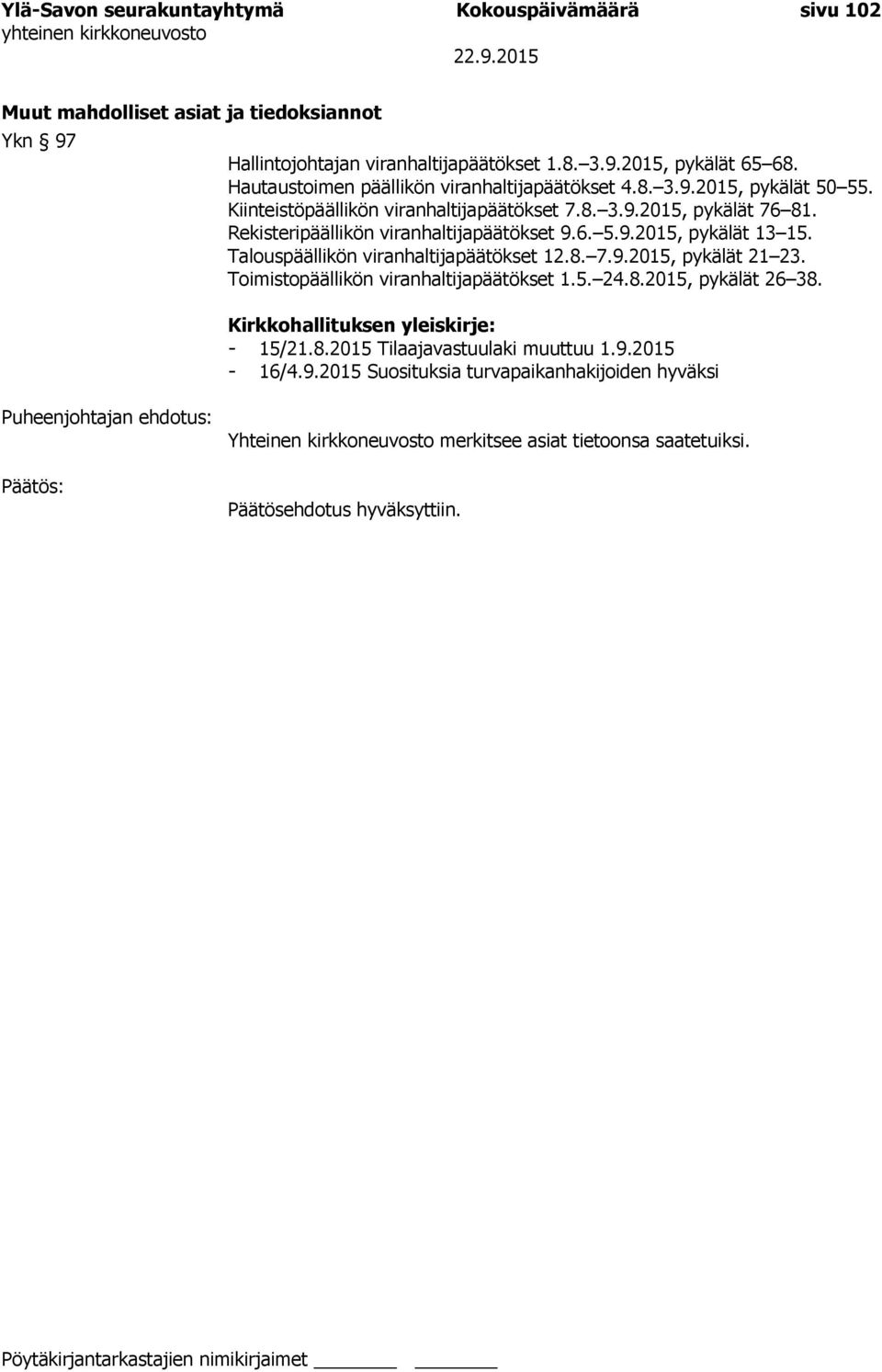 Rekisteripäällikön viranhaltijapäätökset 9.6. 5.9.2015, pykälät 13 15. Talouspäällikön viranhaltijapäätökset 12.8. 7.9.2015, pykälät 21 23. Toimistopäällikön viranhaltijapäätökset 1.5. 24.