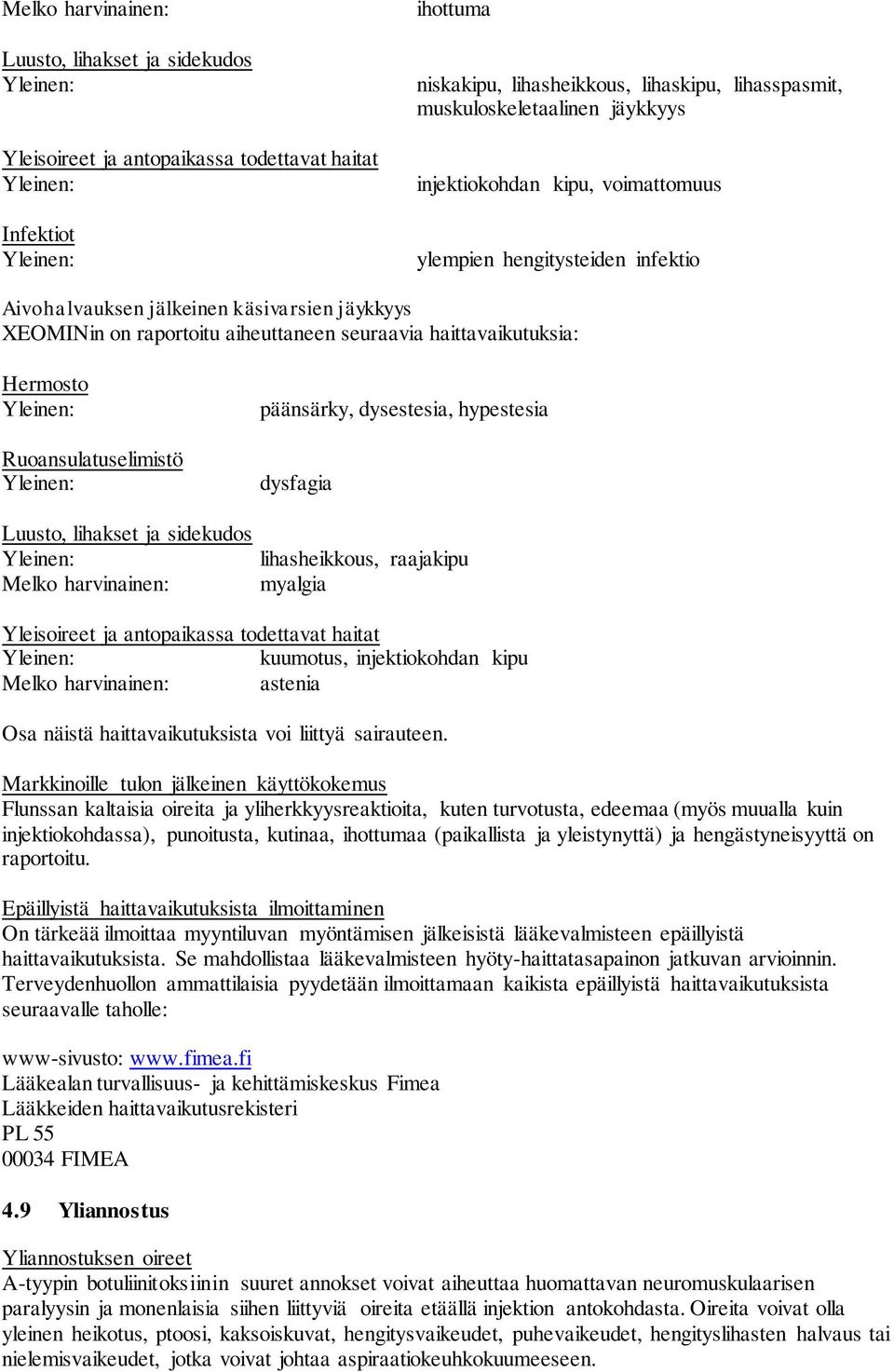 Ruoansulatuselimistö Luusto, lihakset ja sidekudos Melko harvinainen: päänsärky, dysestesia, hypestesia dysfagia lihasheikkous, raajakipu myalgia Yleisoireet ja antopaikassa todettavat haitat