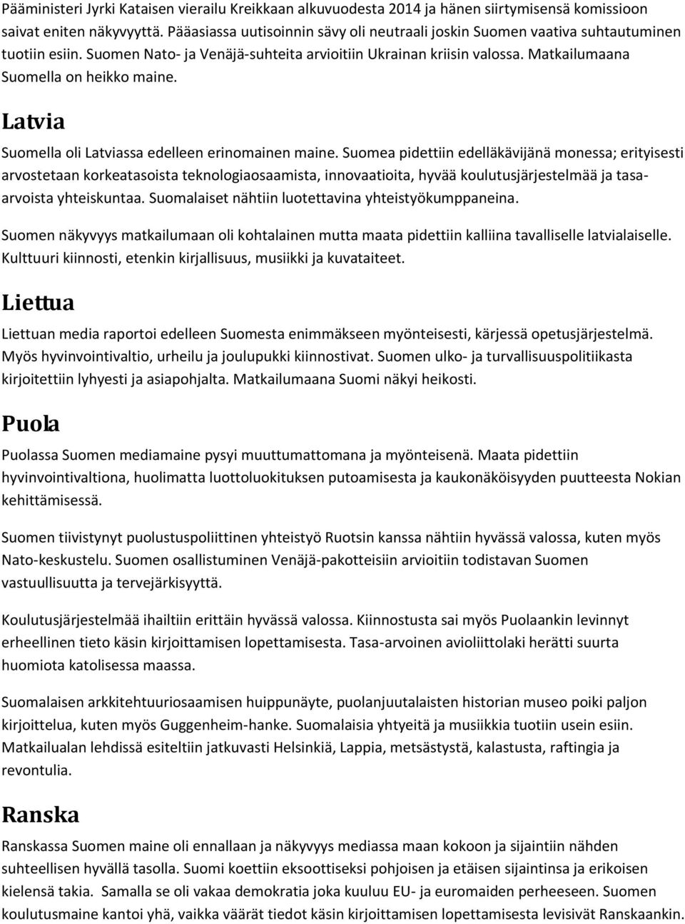 Matkailumaana Suomella on heikko maine. Latvia Suomella oli Latviassa edelleen erinomainen maine.