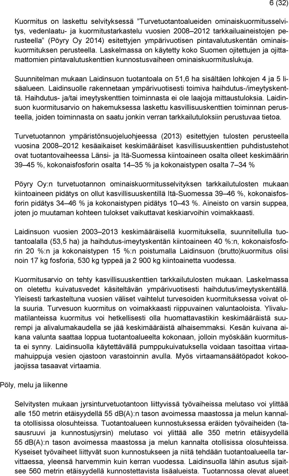 Laskelmassa on käytetty koko Suomen ojitettujen ja ojittamattomien pintavalutuskenttien kunnostusvaiheen ominaiskuormituslukuja.