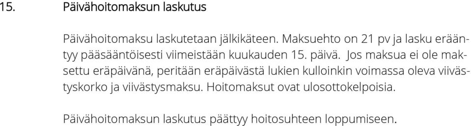 Jos maksua ei ole maksettu eräpäivänä, peritään eräpäivästä lukien kulloinkin voimassa oleva