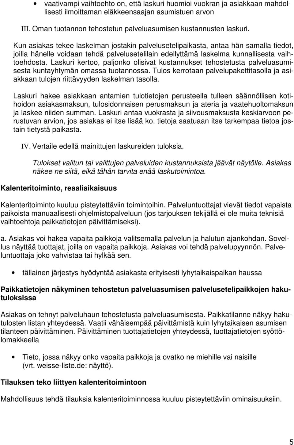 Laskuri kertoo, paljonko olisivat kustannukset tehostetusta palveluasumisesta kuntayhtymän omassa tuotannossa.