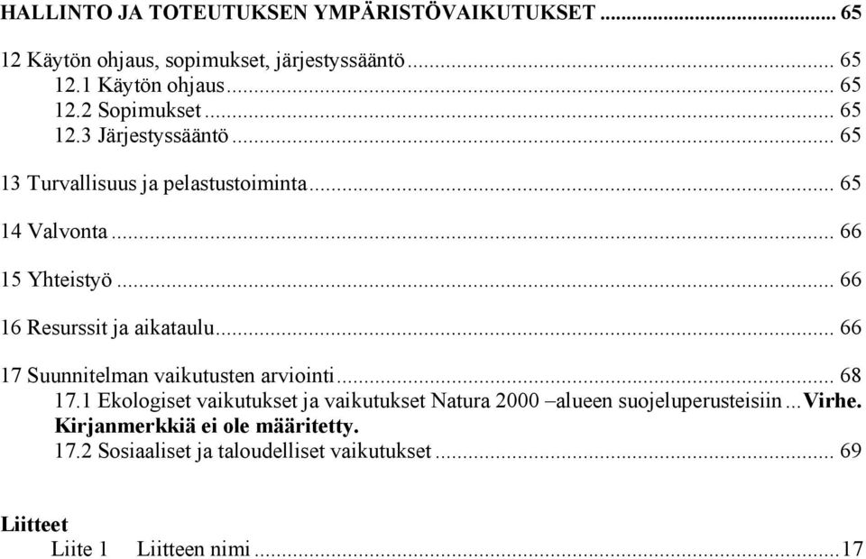 .. 66 17 Suunnitelman vaikutusten arviointi... 68 17.1 Ekologiset vaikutukset ja vaikutukset Natura 2000 alueen suojeluperusteisiin.