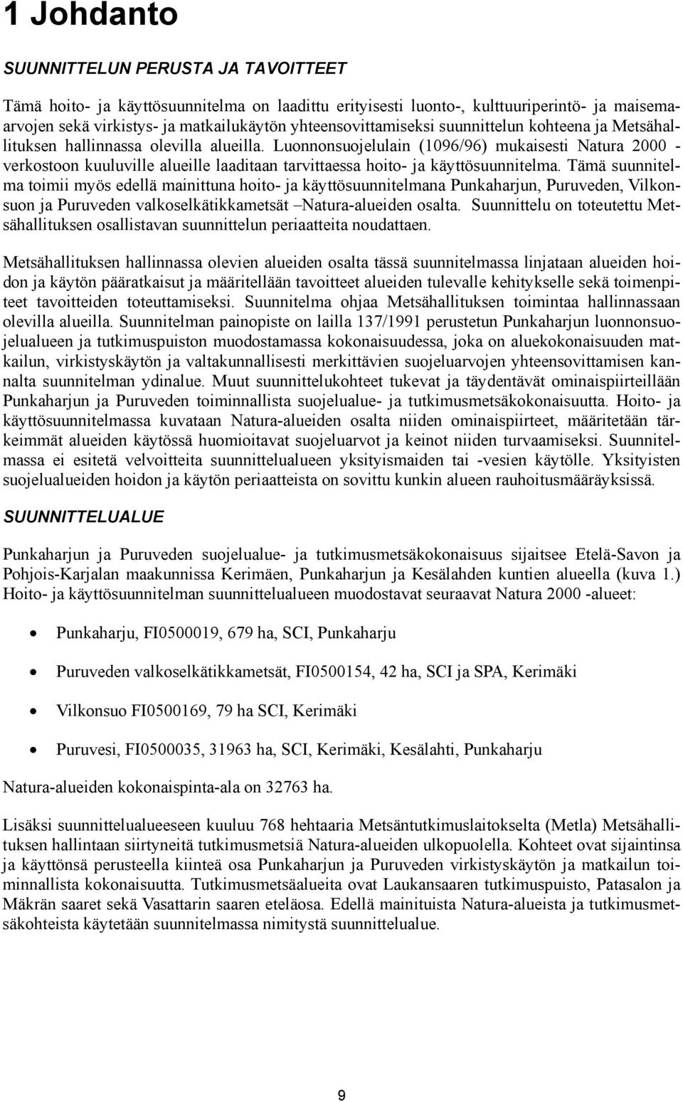 Luonnonsuojelulain (1096/96) mukaisesti Natura 2000 - verkostoon kuuluville alueille laaditaan tarvittaessa hoito- ja käyttösuunnitelma.