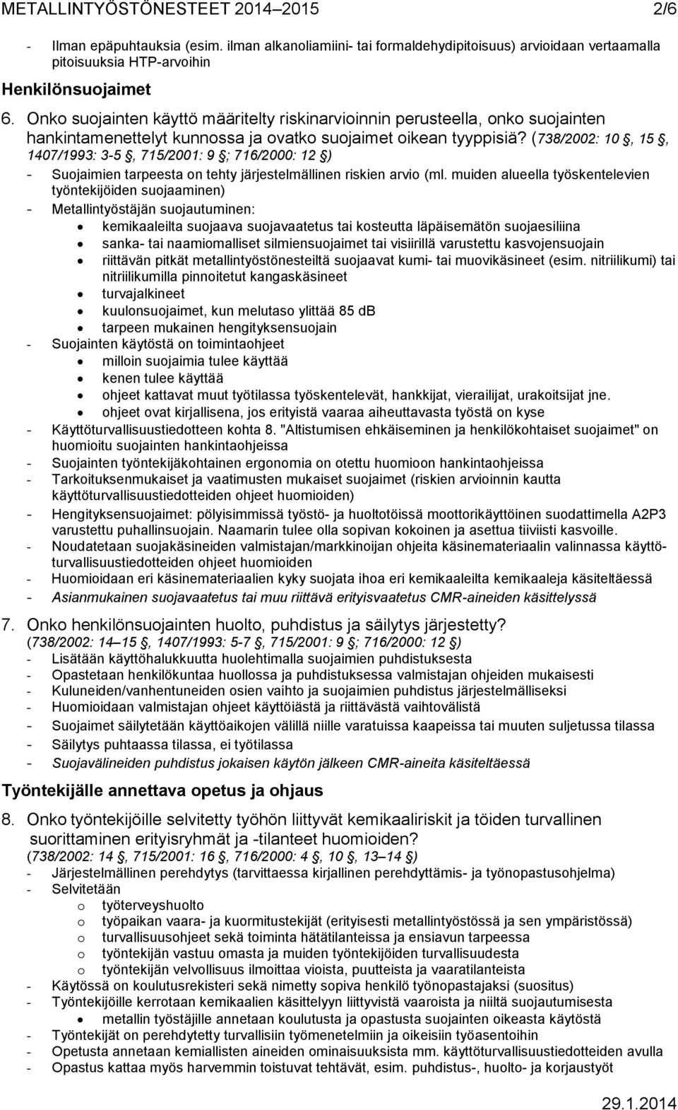 (738/2002: 10, 15, 1407/1993: 3-5, 715/2001: 9 ; 716/2000: 12 ) - Suojaimien tarpeesta on tehty järjestelmällinen riskien arvio (ml.