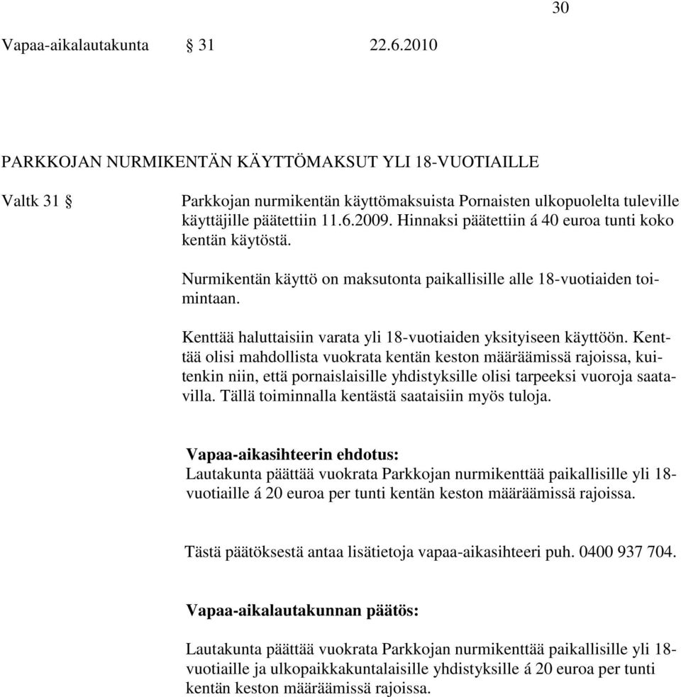 Kenttää haluttaisiin varata yli 18-vuotiaiden yksityiseen käyttöön.