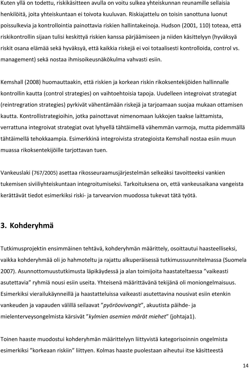 Hudson (2001, 110) toteaa, että riskikontrollin sijaan tulisi keskittyä riskien kanssa pärjäämiseen ja niiden käsittelyyn (hyväksyä riskit osana elämää sekä hyväksyä, että kaikkia riskejä ei voi