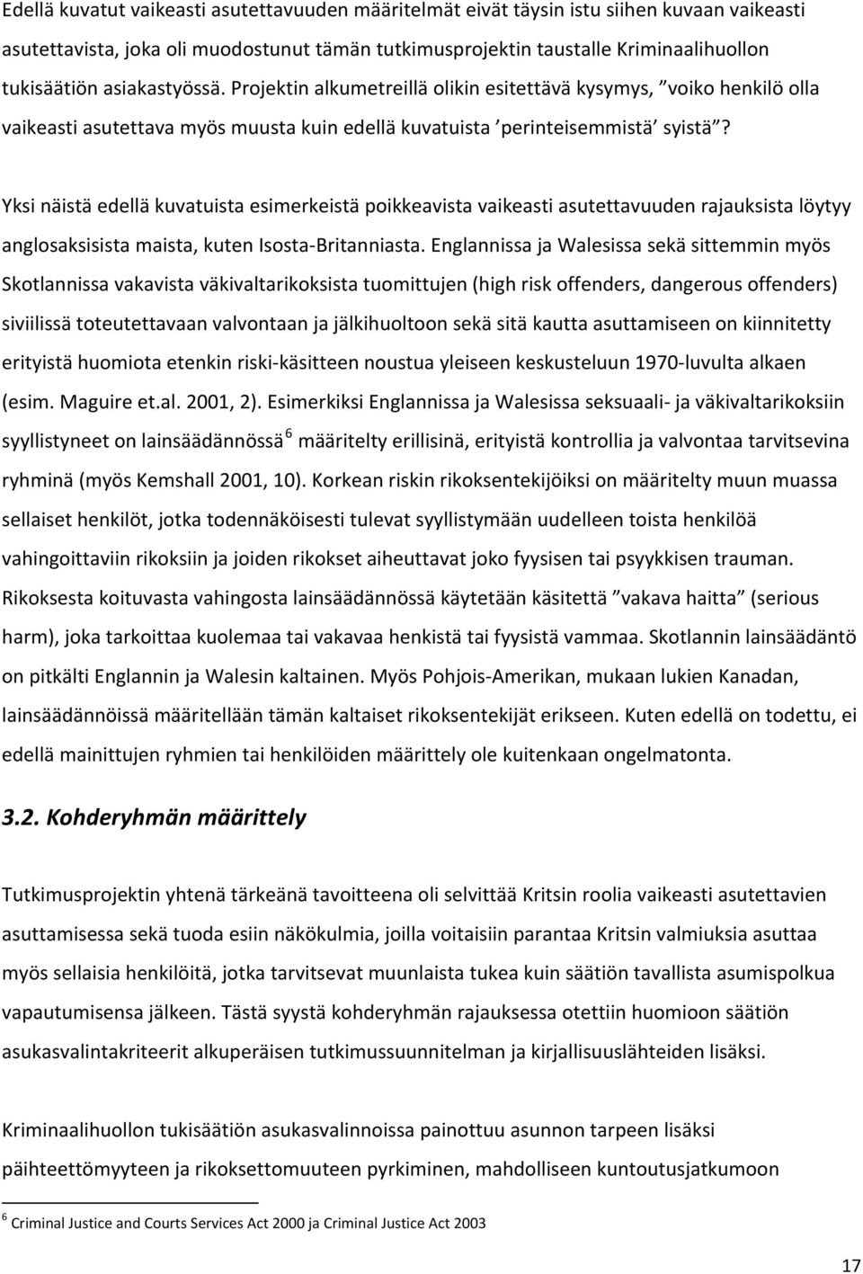 Yksi näistä edellä kuvatuista esimerkeistä poikkeavista vaikeasti asutettavuuden rajauksista löytyy anglosaksisista maista, kuten Isosta Britanniasta.