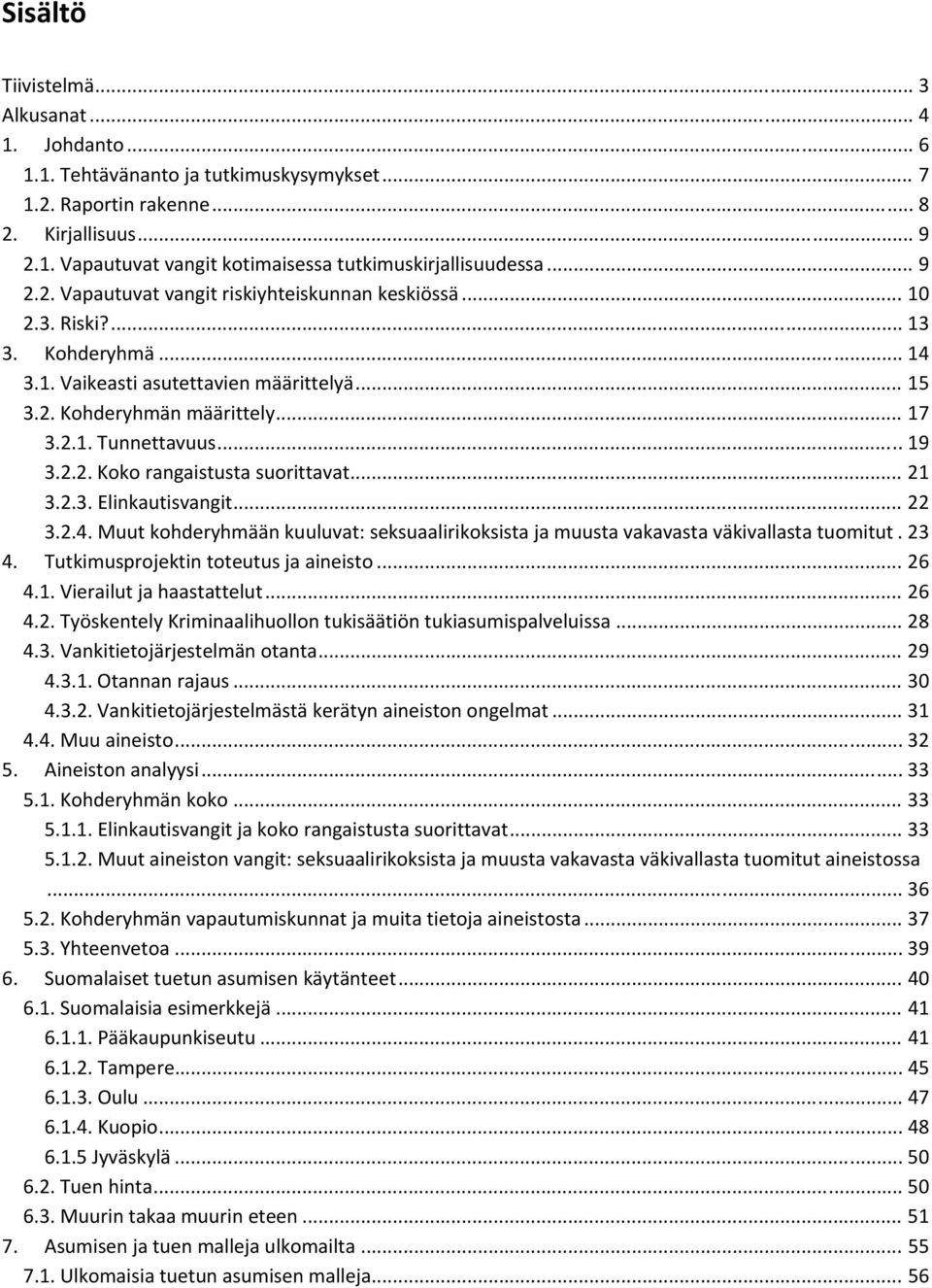 .. 19 3.2.2. Koko rangaistusta suorittavat... 21 3.2.3. Elinkautisvangit... 22 3.2.4. Muut kohderyhmään kuuluvat: seksuaalirikoksista ja muusta vakavasta väkivallasta tuomitut. 23 4.