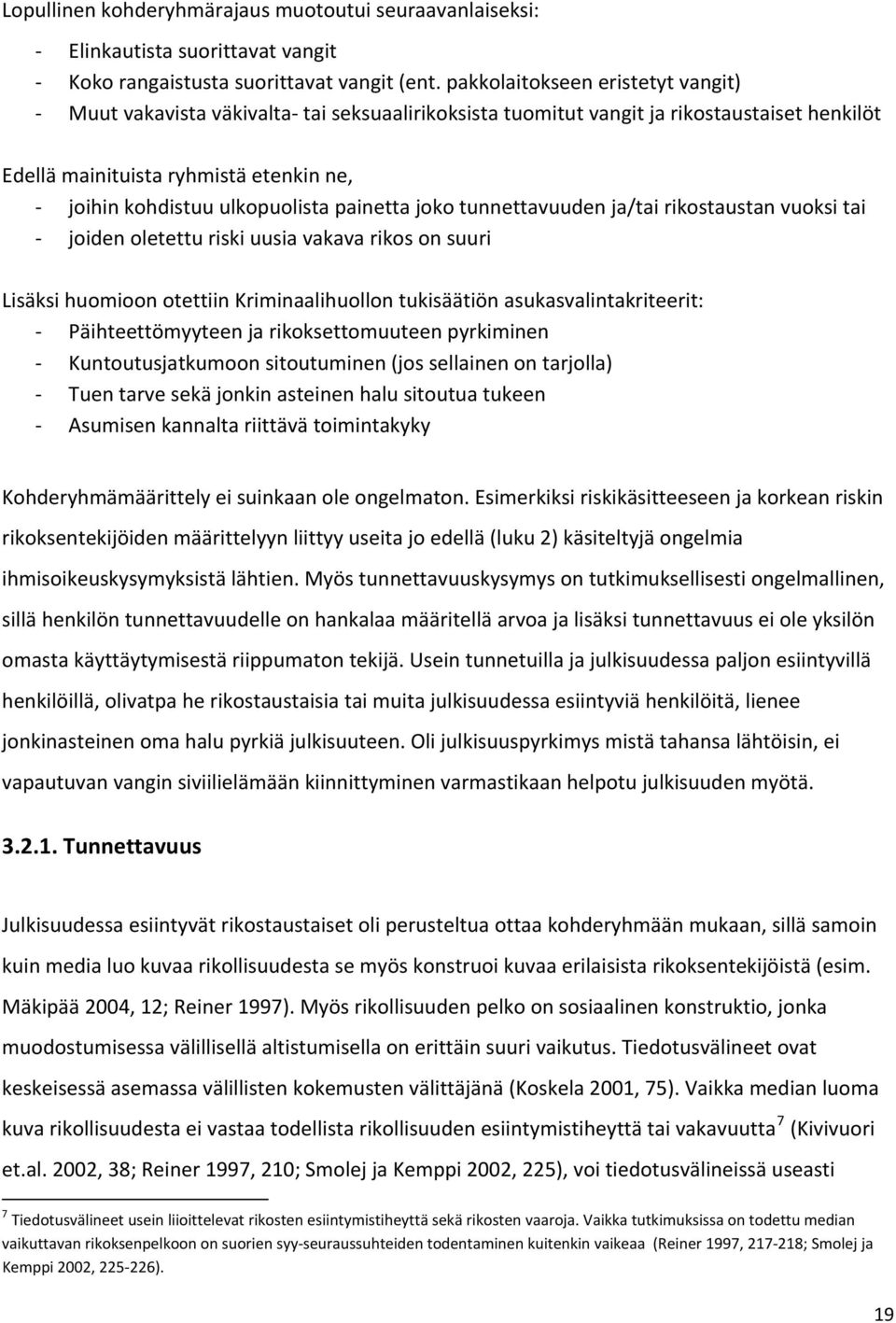 painetta joko tunnettavuuden ja/tai rikostaustan vuoksi tai joiden oletettu riski uusia vakava rikos on suuri Lisäksi huomioon otettiin Kriminaalihuollon tukisäätiön asukasvalintakriteerit: