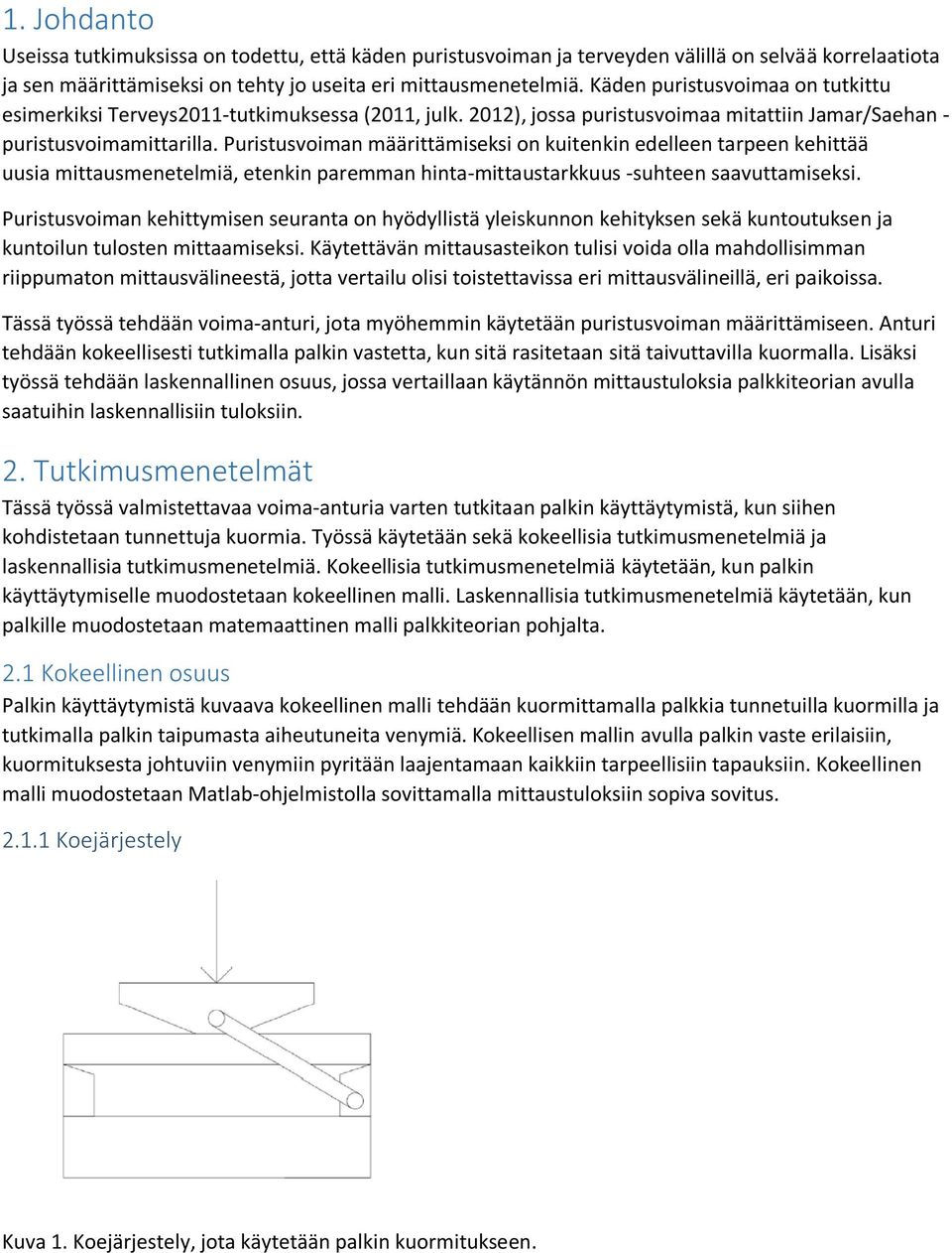 Puristusvoiman määrittämiseksi on kuitenkin edelleen tarpeen kehittää uusia mittausmenetelmiä, etenkin paremman hinta-mittaustarkkuus -suhteen saavuttamiseksi.