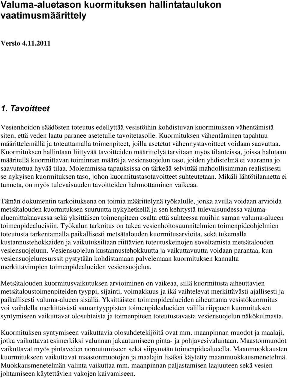 Kuormituken vähentäminen tapahtuu määrittelemällä ja toteuttamalla toimenpiteet, joilla aetetut vähennytavoitteet voidaan aavuttaa.