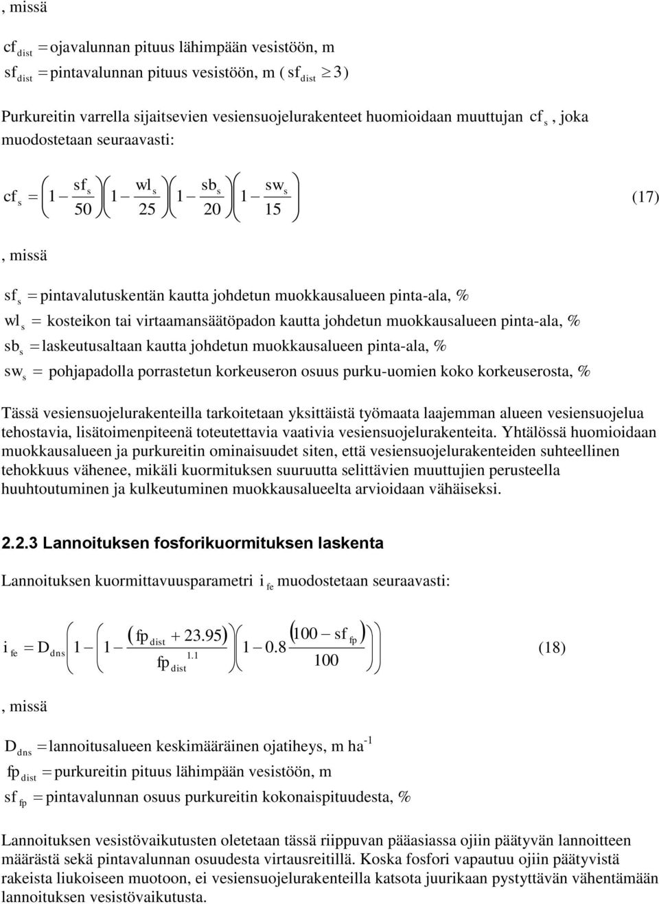 muokkaualueen pinta-ala, w pohjapadolla porratetun korkeueron ouu purku-uomien koko korkeuerota, Tää veienuojelurakenteilla tarkoitetaan ykittäitä työmaata laajemman alueen veienuojelua tehotavia,