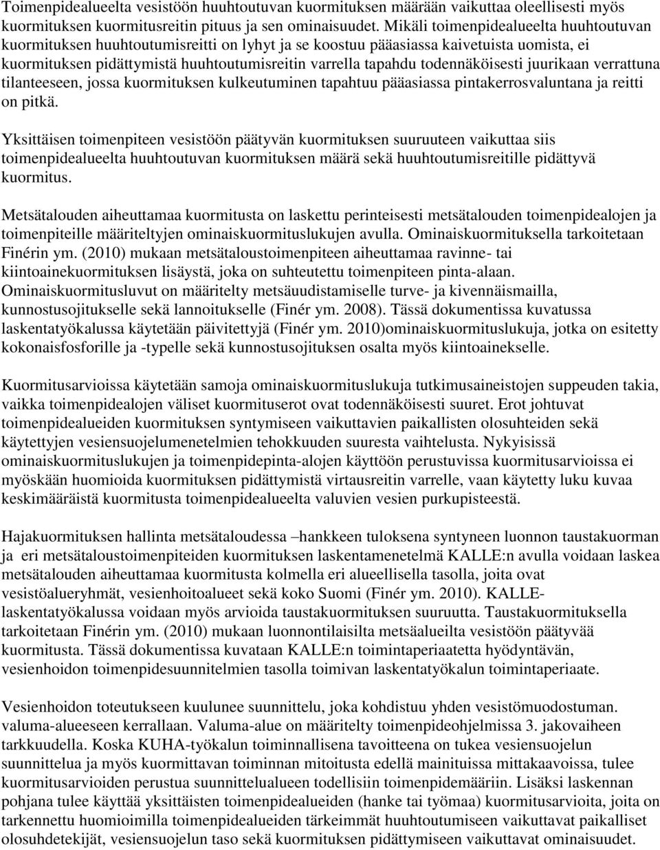 juurikaan verrattuna tilanteeeen, joa kuormituken kulkeutuminen tapahtuu pääaiaa pintakerrovaluntana ja reitti on pitkä.