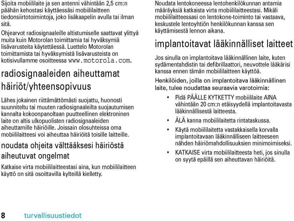 Luettelo Motorolan toimittamista tai hyväksymistä lisävarusteista on kotisivullamme osoitteessa www.motorola.com.