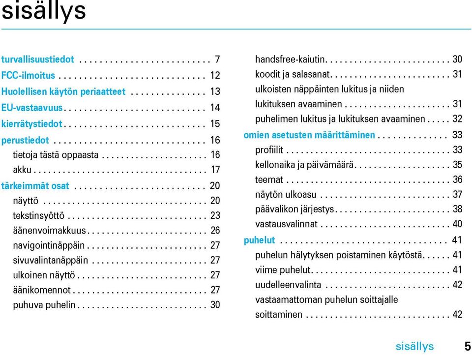 ................................. 20 tekstinsyöttö............................. 23 äänenvoimakkuus......................... 26 navigointinäppäin......................... 27 sivuvalintanäppäin.