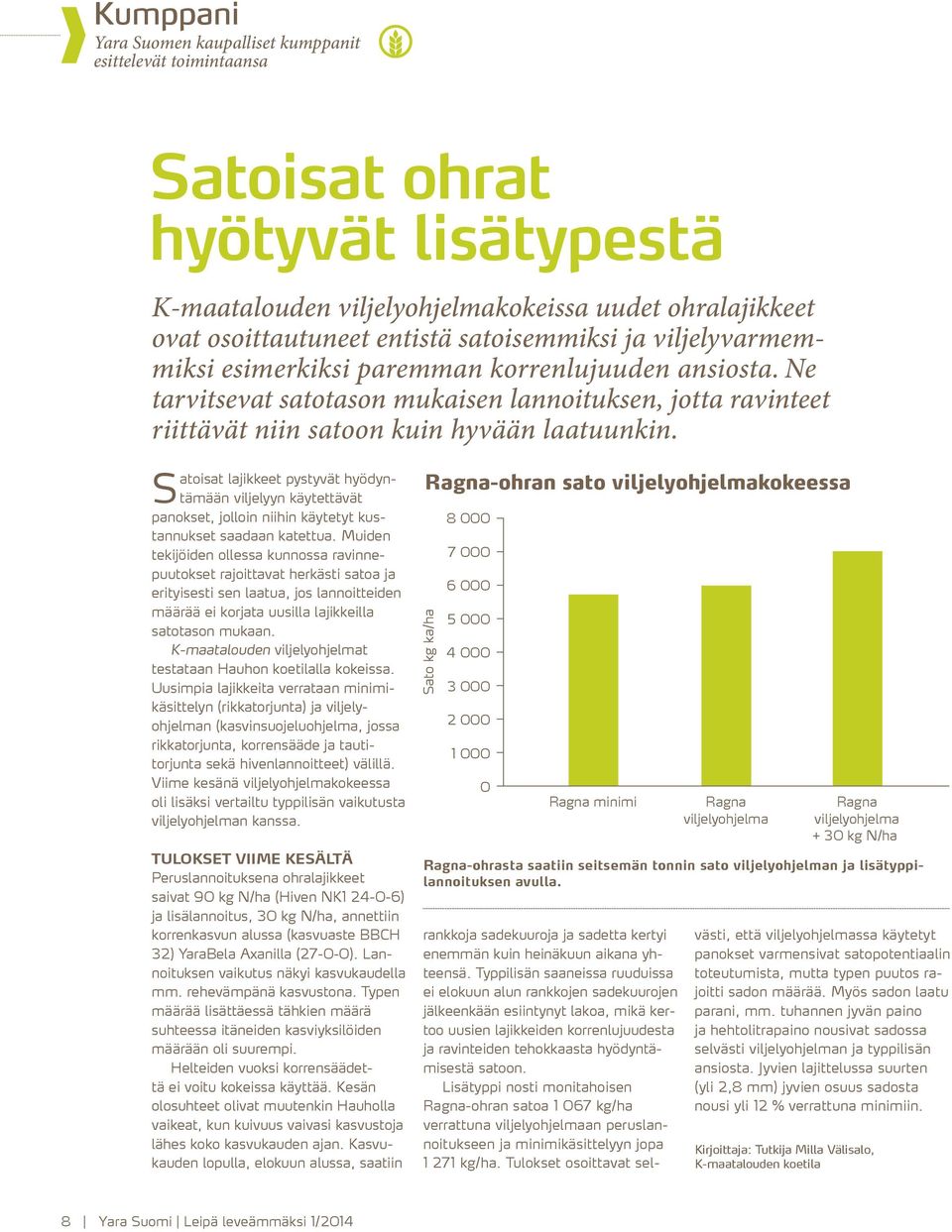 S atoisat lajikkeet pystyvät hyödyntämään viljelyyn käytettävät panokset, jolloin niihin käytetyt kustannukset saadaan katettua.