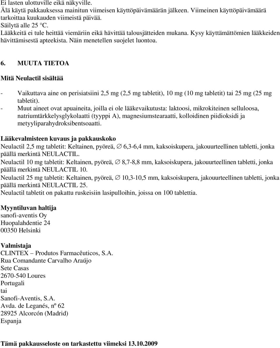 MUUTA TIETOA Mitä Neulactil sisältää - Vaikuttava aine on perisiatsiini 2,5 mg (2,5 mg tabletit), 10 mg (10 mg tabletit) tai 25 mg (25 mg tabletit).