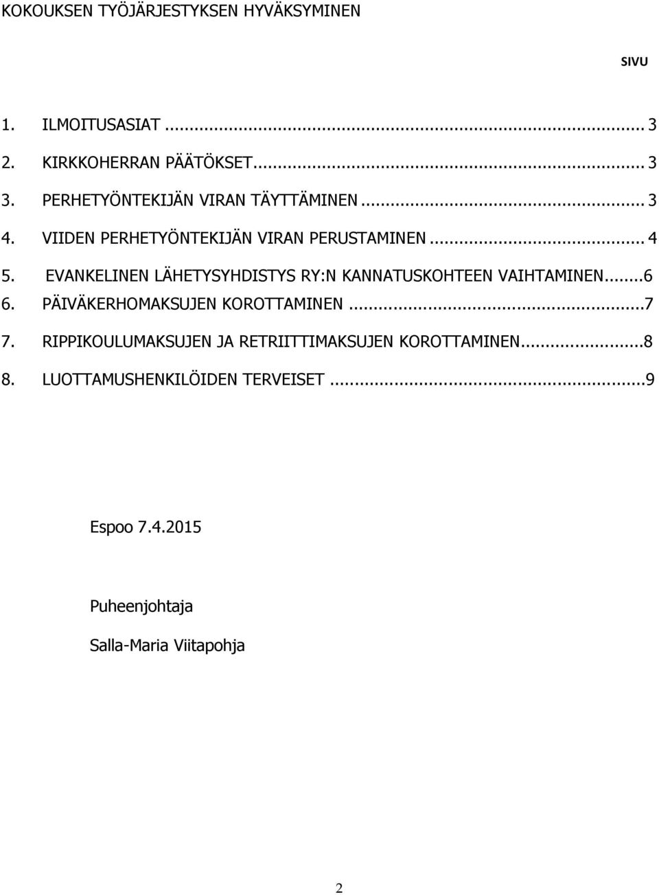 EVANKELINEN LÄHETYSYHDISTYS RY:N KANNATUSKOHTEEN VAIHTAMINEN...6 6. PÄIVÄKERHOMAKSUJEN KOROTTAMINEN...7 7.