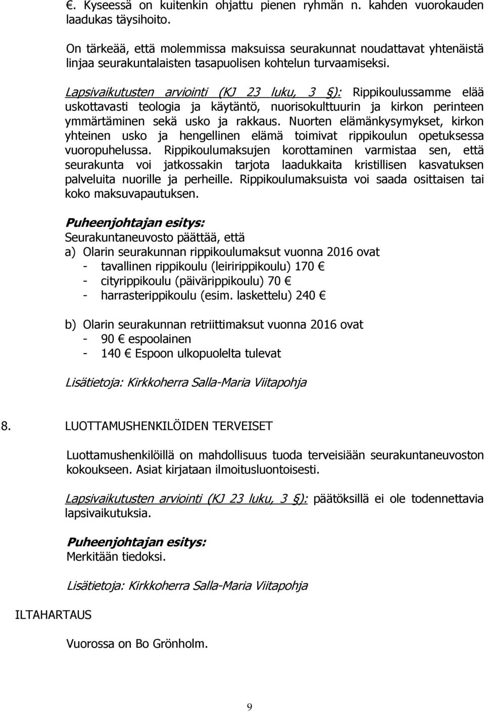 Lapsivaikutusten arviointi (KJ 23 luku, 3 ): Rippikoulussamme elää uskottavasti teologia ja käytäntö, nuorisokulttuurin ja kirkon perinteen ymmärtäminen sekä usko ja rakkaus.