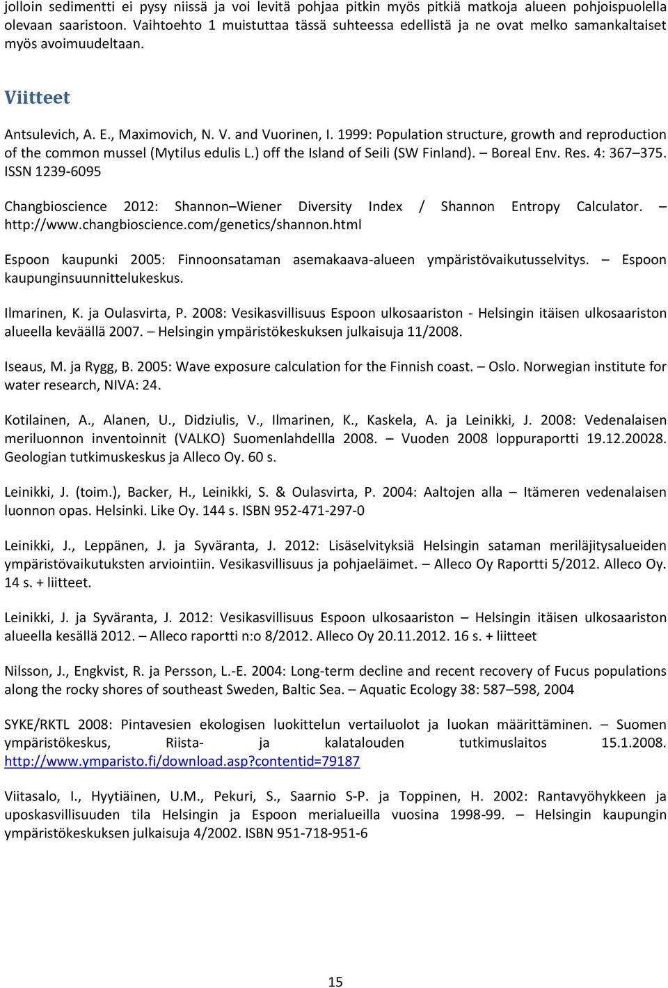 1999: Population structure, growth and reproduction of the common mussel (Mytilus edulis L.) off the Island of Seili (SW Finland). Boreal Env. Res. 4: 367 375.