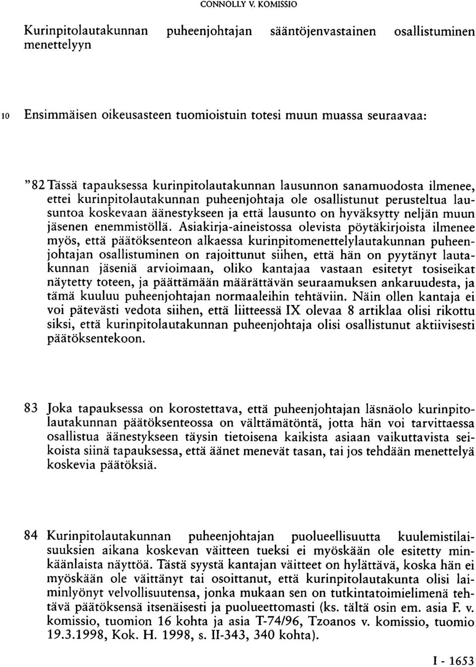 kurinpitolautakunnan lausunnon sanamuodosta ilmenee, ettei kurinpitolautakunnan puheenjohtaja ole osallistunut perusteltua lausuntoa koskevaan äänestykseen ja että lausunto on hyväksytty neljän muun