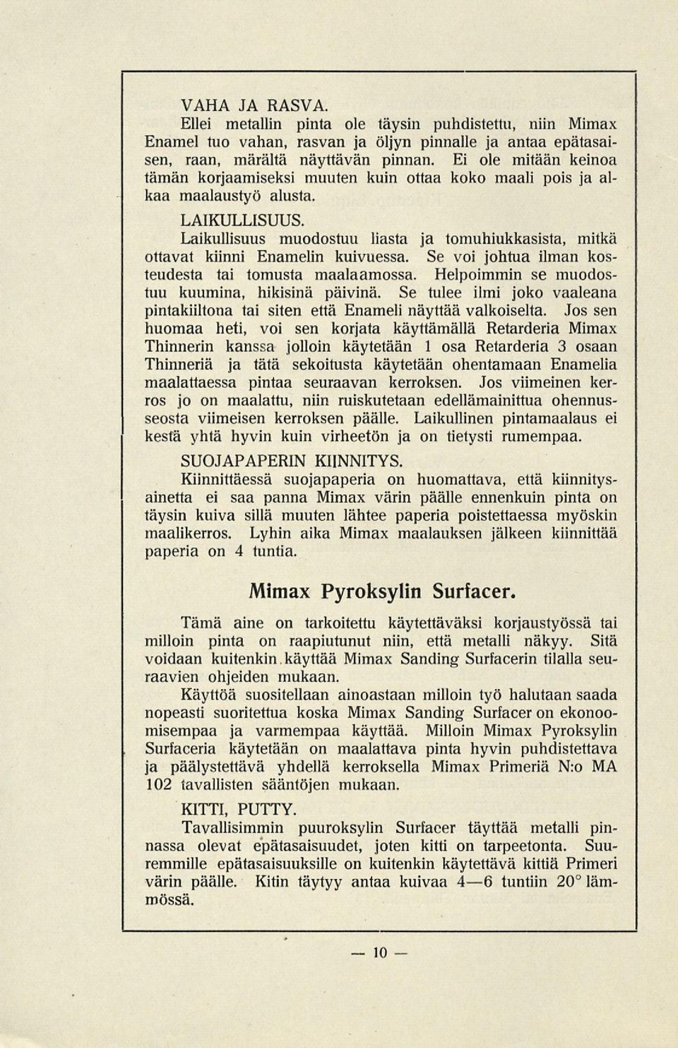 Laikullisuus muodostuu liasta ja tomuhiukkasista, mitkä ottavat kiinni Enamelin kuivuessa. Se voi johtua ilman kosteudesta tai tomusta maalaamossa. Helpoimmin se muodostuu kuumina, hikisinä päivinä.