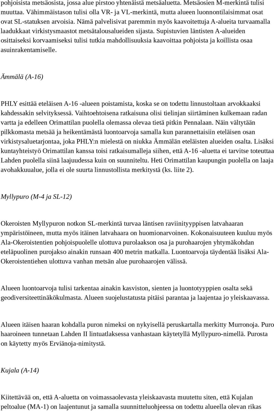 Nämä palvelisivat paremmin myös kaavoitettuja A-alueita turvaamalla laadukkaat virkistysmaastot metsätalousalueiden sijasta.