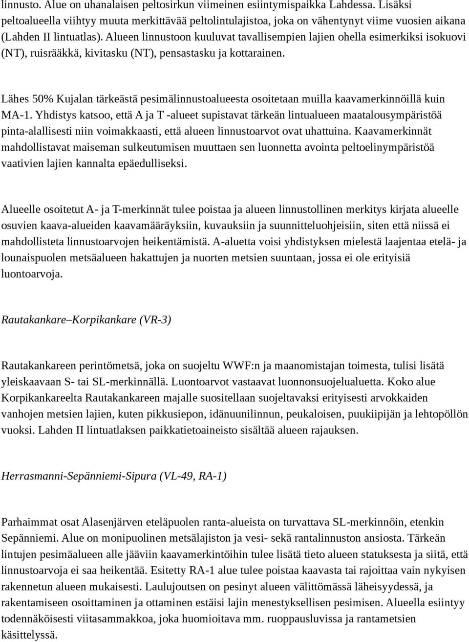 Alueen linnustoon kuuluvat tavallisempien lajien ohella esimerkiksi isokuovi (NT), ruisrääkkä, kivitasku (NT), pensastasku ja kottarainen.