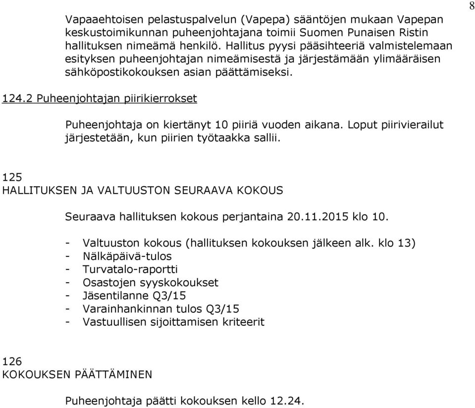 2 Puheenjohtajan piirikierrokset Puheenjohtaja on kiertänyt 10 piiriä vuoden aikana. Loput piirivierailut järjestetään, kun piirien työtaakka sallii.