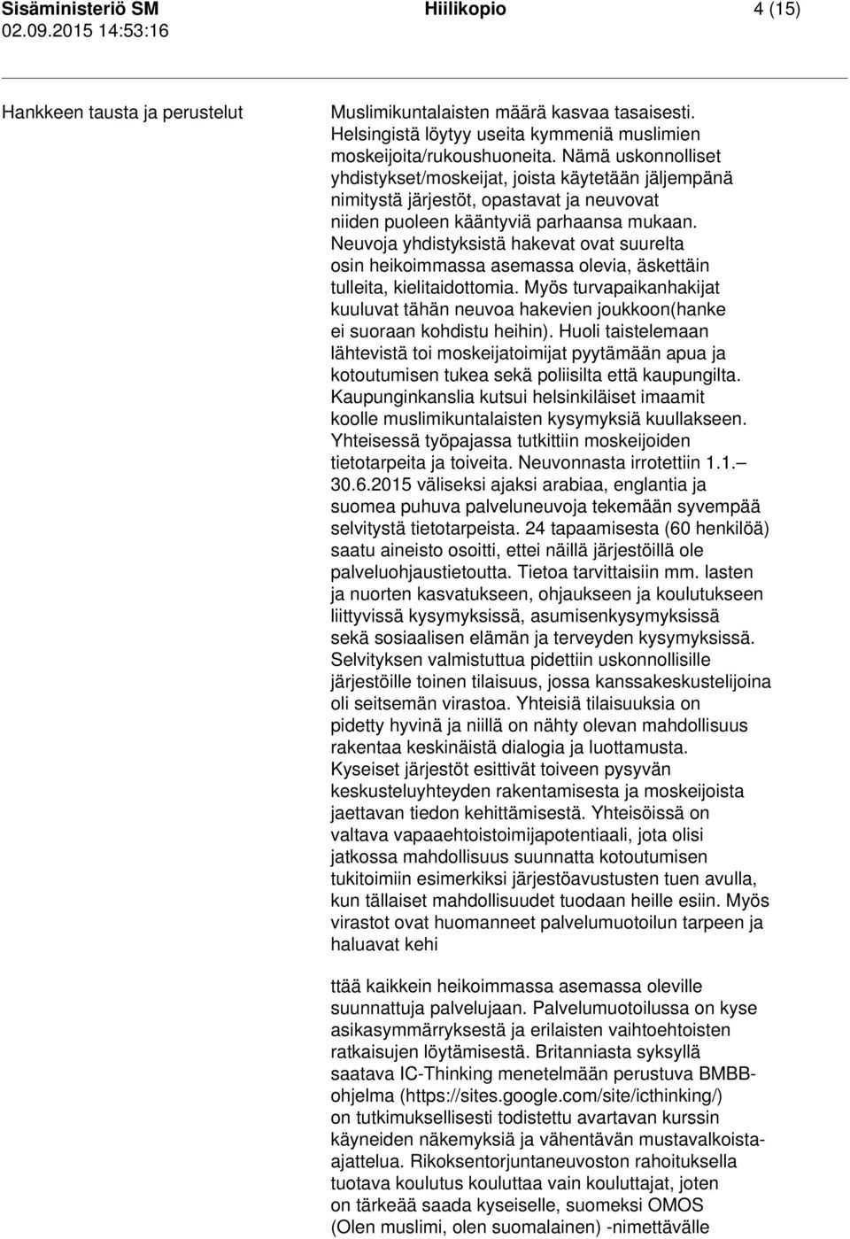 Neuvoja yhdistyksistä hakevat ovat suurelta osin heikoimmassa asemassa olevia, äskettäin tulleita, kielitaidottomia.