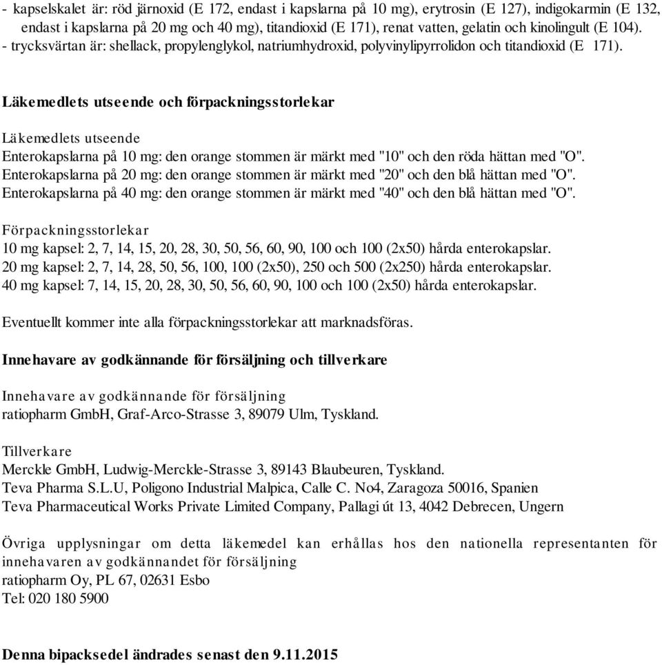 Läkemedlets utseende och förpackningsstorlekar Läkemedlets utseende Enterokapslarna på 10 mg: den orange stommen är märkt med "10" och den röda hättan med "O".