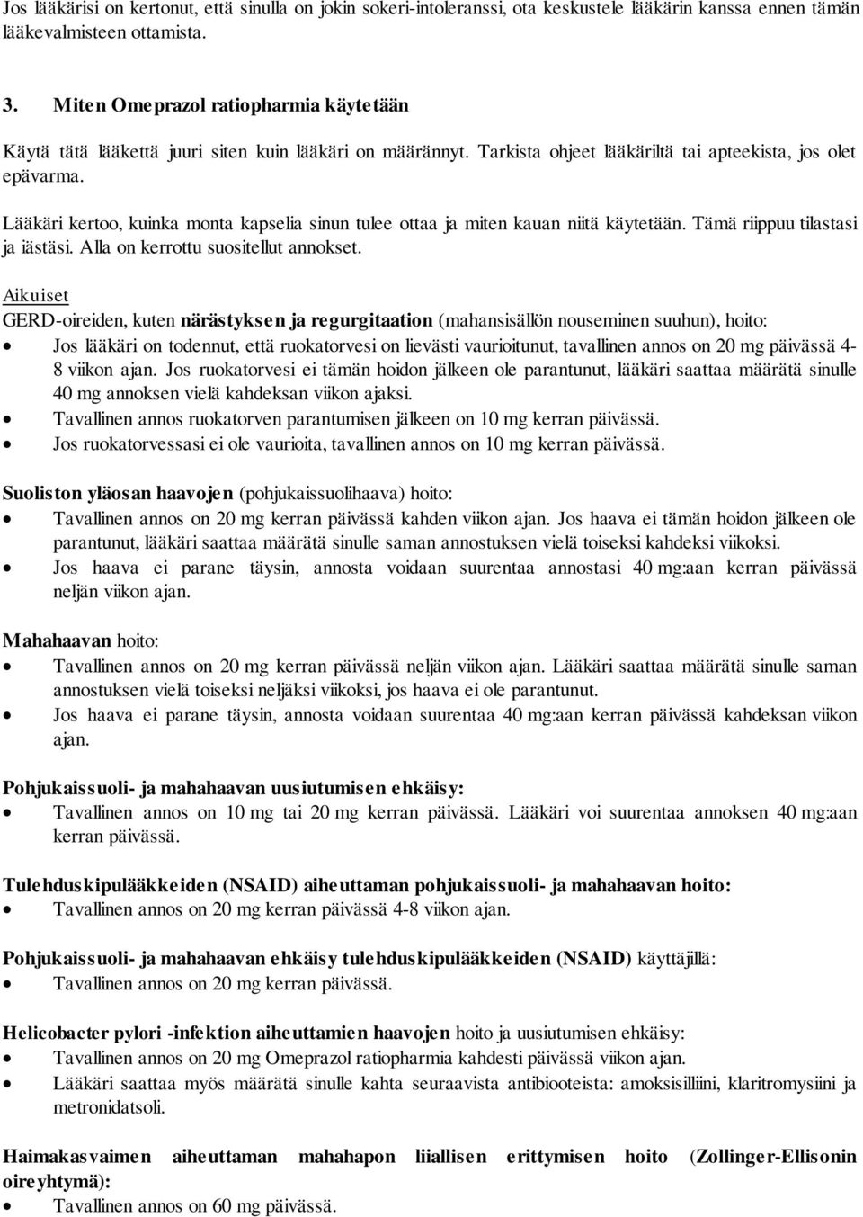 Lääkäri kertoo, kuinka monta kapselia sinun tulee ottaa ja miten kauan niitä käytetään. Tämä riippuu tilastasi ja iästäsi. Alla on kerrottu suositellut annokset.