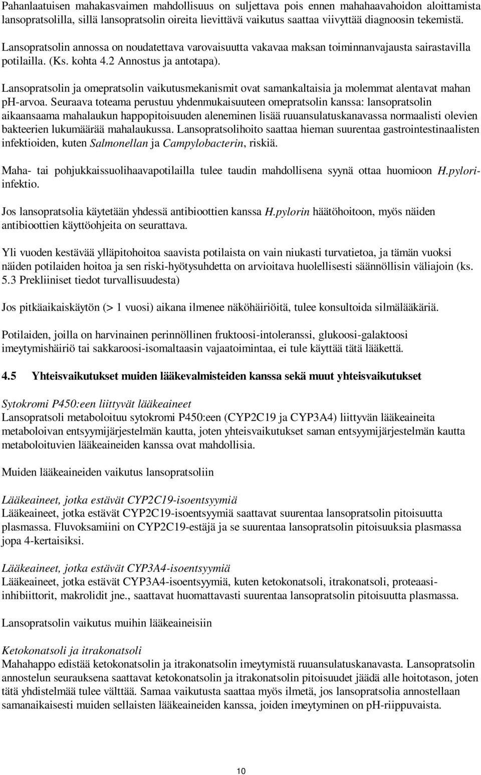 Lansopratsolin ja omepratsolin vaikutusmekanismit ovat samankaltaisia ja molemmat alentavat mahan ph-arvoa.