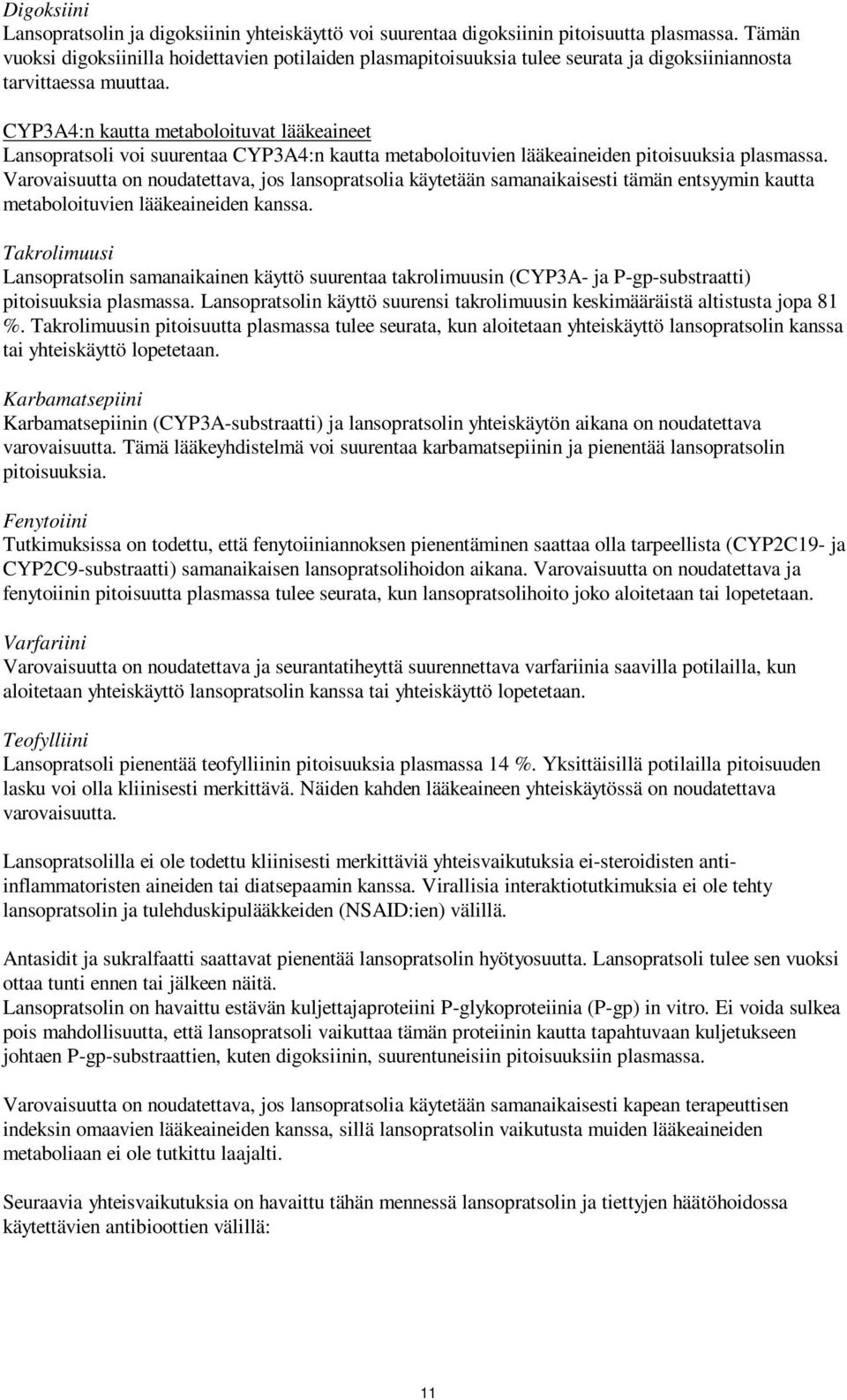 CYP3A4:n kautta metaboloituvat lääkeaineet Lansopratsoli voi suurentaa CYP3A4:n kautta metaboloituvien lääkeaineiden pitoisuuksia plasmassa.