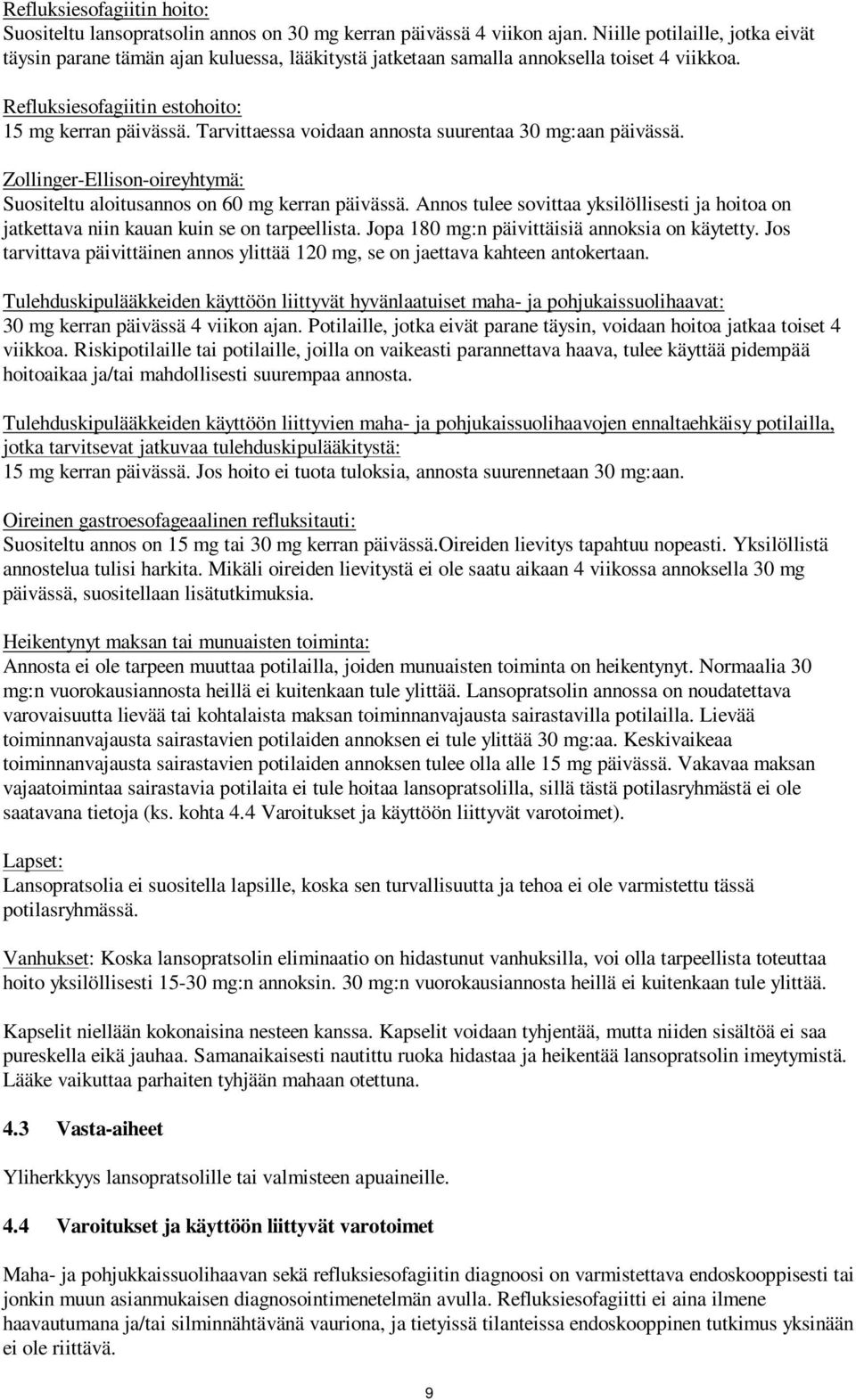 Tarvittaessa voidaan annosta suurentaa 30 mg:aan päivässä. Zollinger-Ellison-oireyhtymä: Suositeltu aloitusannos on 60 mg kerran päivässä.