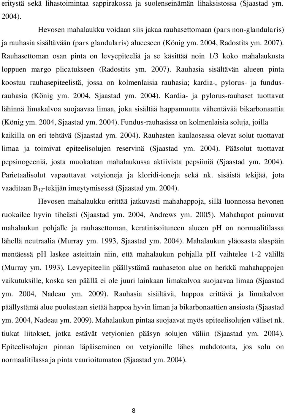 Rauhasettoman osan pinta on levyepiteeliä ja se käsittää noin 1/3 koko mahalaukusta loppuen margo plicatukseen (Radostits ym. 2007).