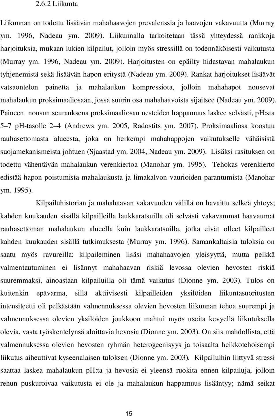 Harjoitusten on epäilty hidastavan mahalaukun tyhjenemistä sekä lisäävän hapon eritystä (Nadeau ym. 2009).