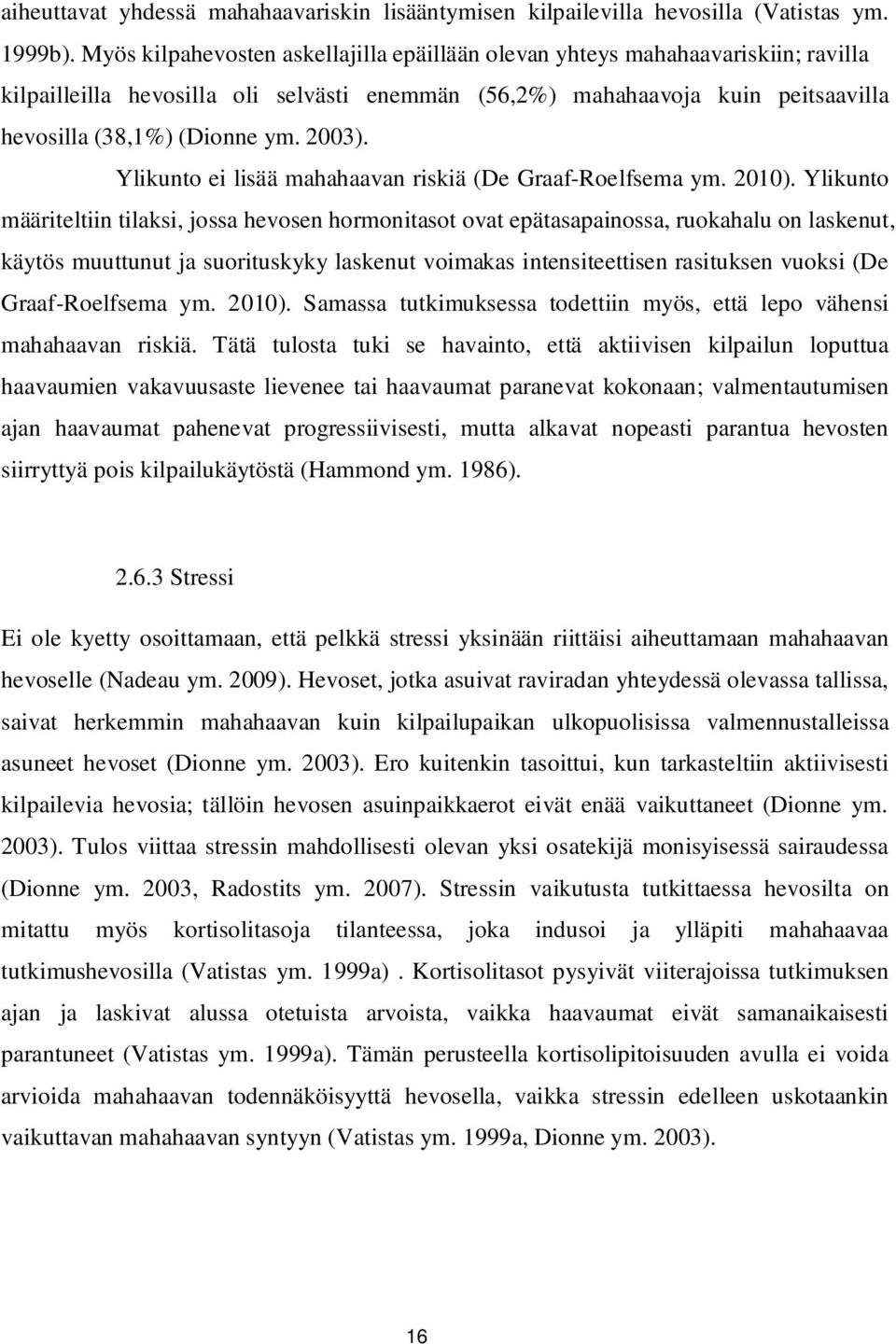 2003). Ylikunto ei lisää mahahaavan riskiä (De Graaf-Roelfsema ym. 2010).