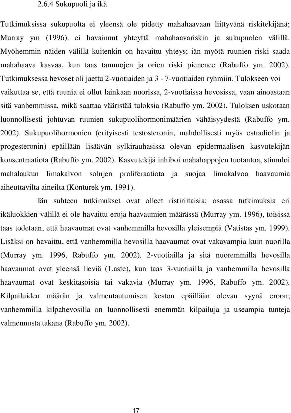 Tutkimuksessa hevoset oli jaettu 2-vuotiaiden ja 3-7-vuotiaiden ryhmiin.